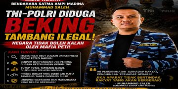 TNI-POLRI Diduga Beking Tambang Ilegal, Negara Tidak Boleh Kalah Oleh Mafia PETI